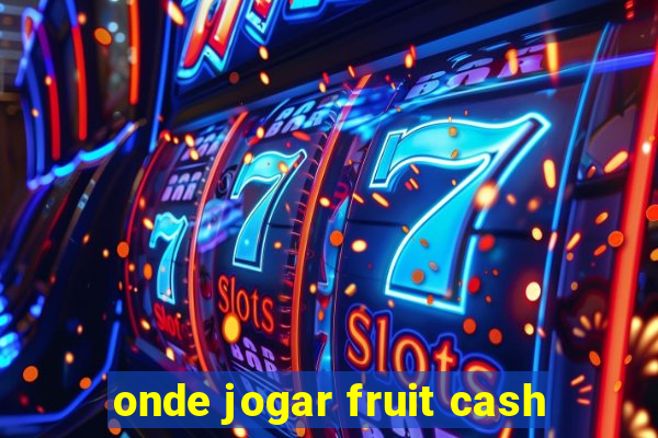 onde jogar fruit cash